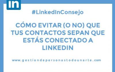 Cómo evitar (o no) que tus contactos sepan que estás conectado a LinkedIn